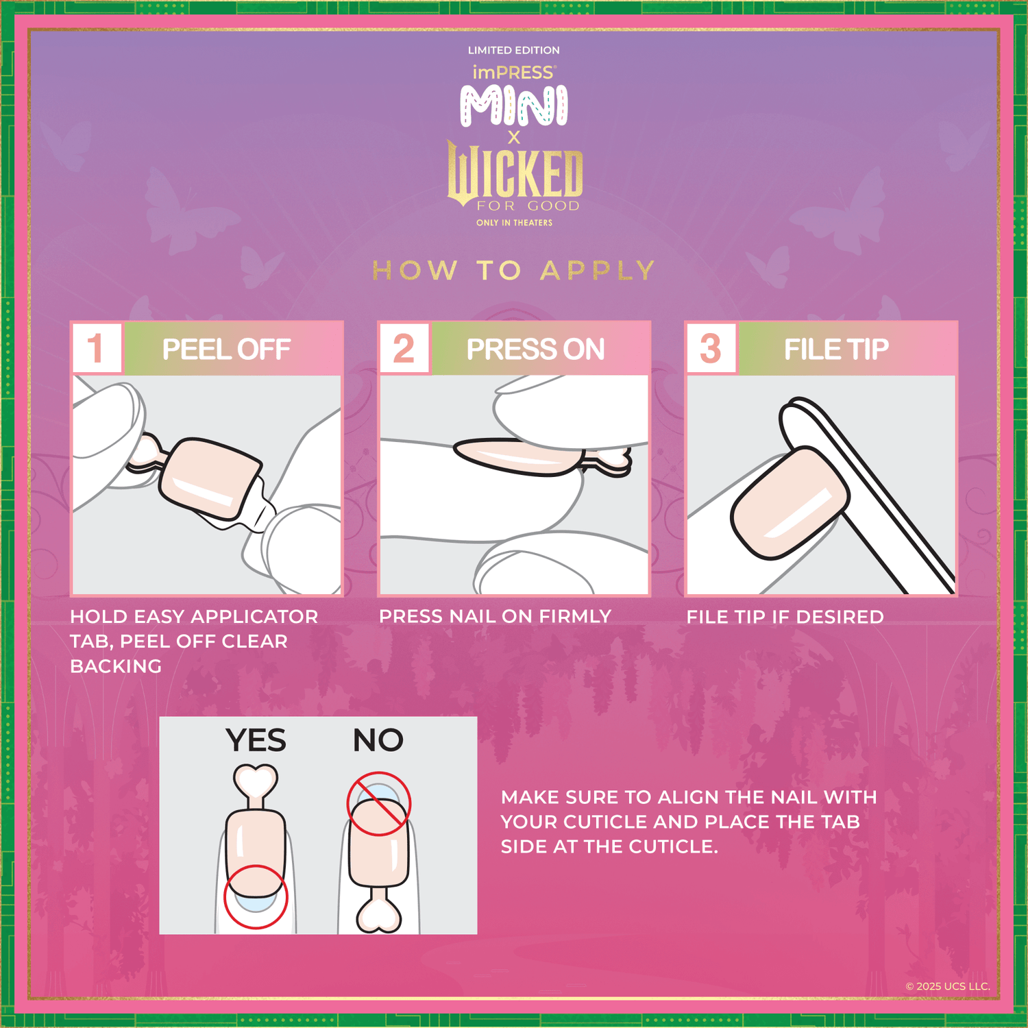 Limited Edition imPRESS MINI x Wicked For Good nail kit instructions with illustrations: 1. Peel off clear backing. 2. Press nail on firmly. 3. File tip if desired. Align nail with cuticle and place tab side at cuticle.