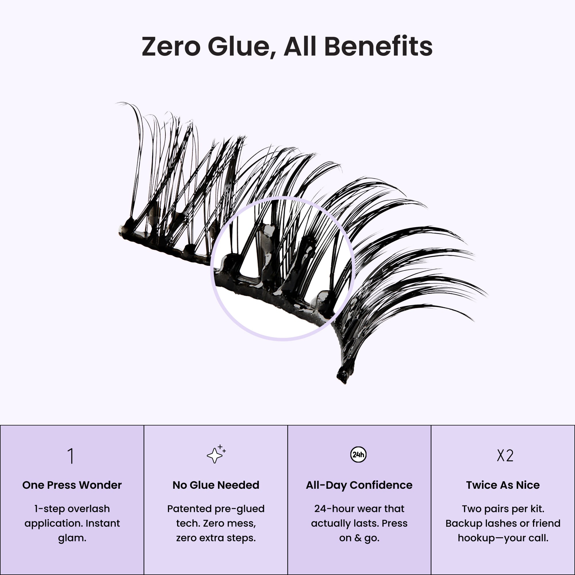 Zero Glue false lashes with benefits: one-step application, pre-glued, 24-hour wear, two pairs per kit.
