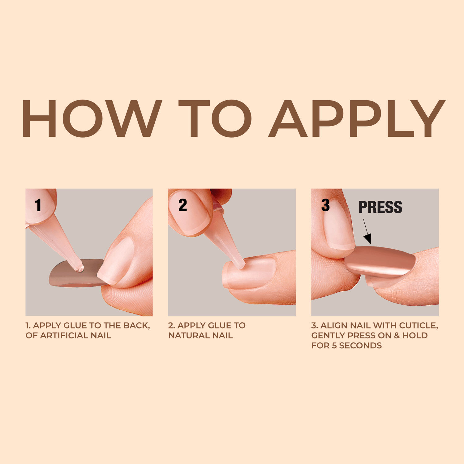 Step-by-step instructions on applying press-on nails: 1. Apply glue to the back of a brown artificial nail. 2. Apply glue to a natural nail. 3. Align the artificial nail with cuticle, press, and hold for 5 seconds. \