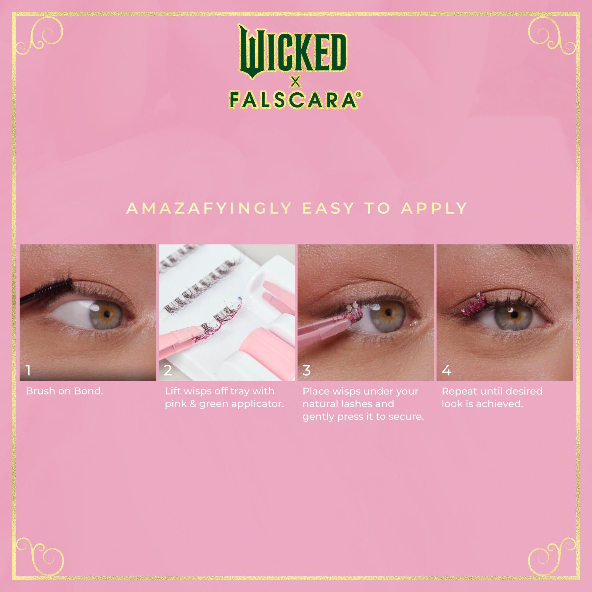 WICKED X FALSCARA false lashes application steps on pink background: 1) brush on bond, 2) lift wisps with pink &amp; green applicator, 3) place wisps under natural lashes and press, 4) repeat for desired look. Text \